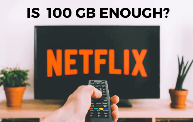 is 100 gb enough for netflix