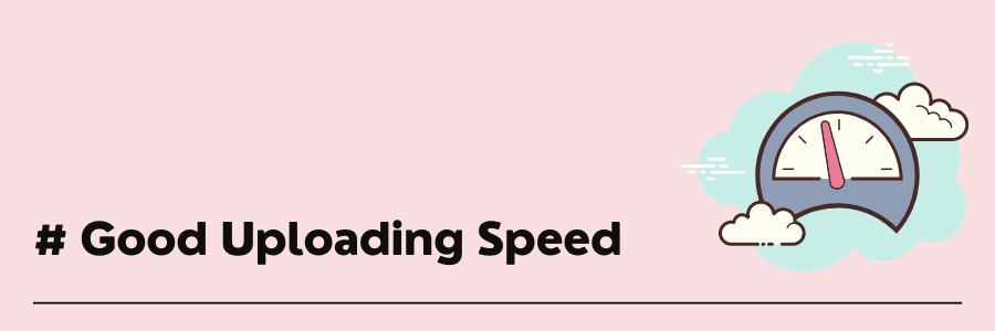 good upload speed