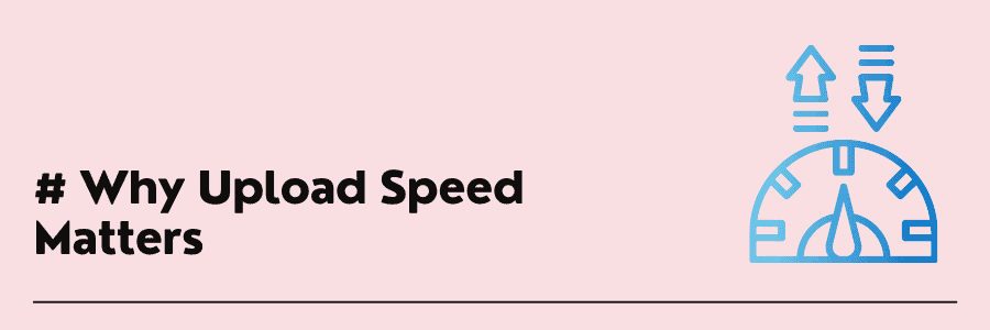 why upload speed matters