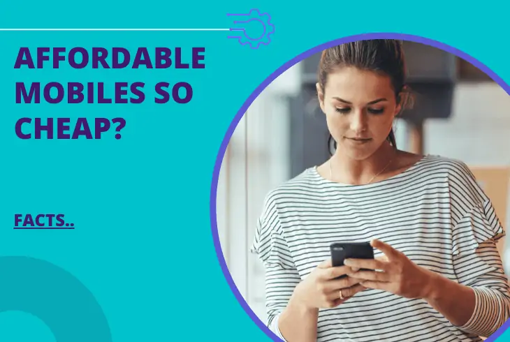 why is affordable mobiles so cheap