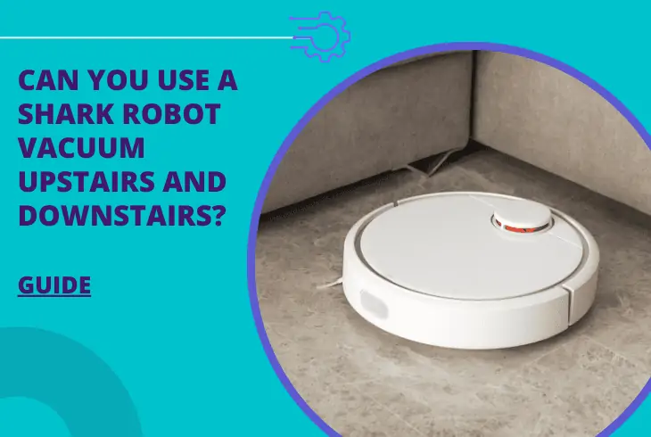can you use a shark robot vacuum upstairs and downstairs