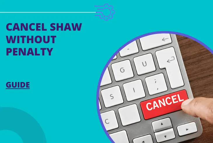 how to cancel shaw without penalty