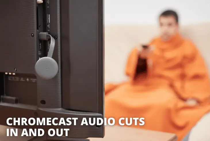 chromecast cuts in and out
