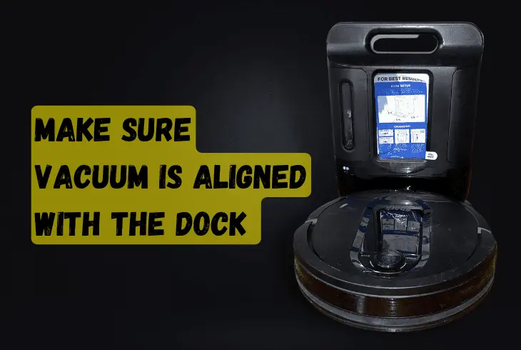 ensure your robot vacuum is aligned with the dock