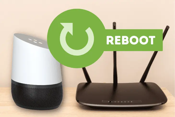 reboot google home device and router