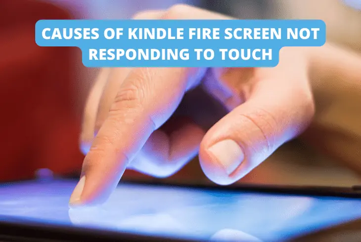 causes of kindle fire screen not responding to touch