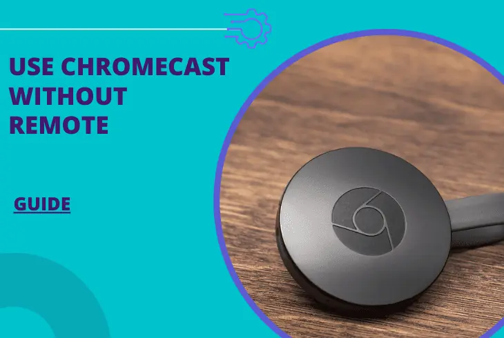 how to use chromecast without remote