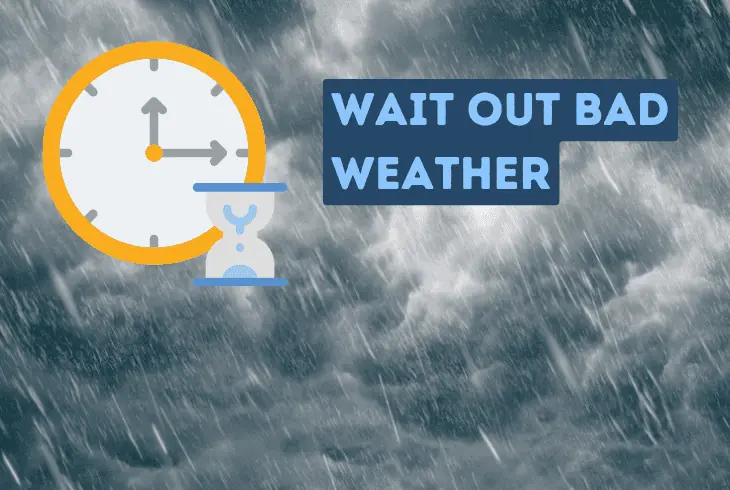 wait out bad weather