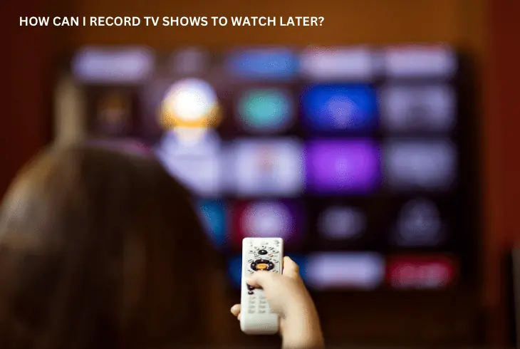 record to watch shows later