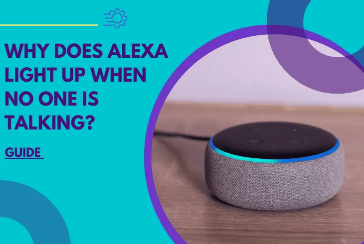 why does alexa light up when no one is talking
