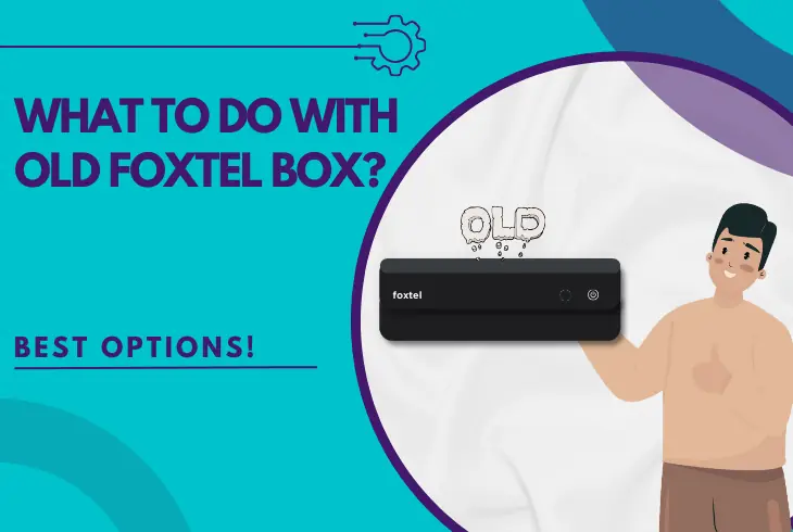 what to do with old foxtel box